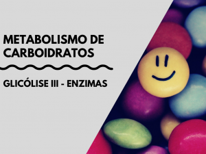 Leia mais sobre o artigo Enzimas envolvidas na glicólise – Metabolismo de carboidratos