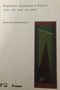 LIMA-HERNANDES, Maria Célia. Indivíduo, Sociedade e Língua – Cara, tipo assim, fala sério! São Paulo: Edusp, 2011