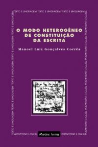 CORRÊA, M. L. G. O modo heterogêneo de constituição da escrita. São Paulo: Martins Fontes, 2004