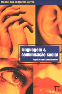 CORRÊA, M. L. G. Linguagem e comunicação social: linguística para comunicadores. 2ª ed. São Paulo: Parábola Editorial, 2009