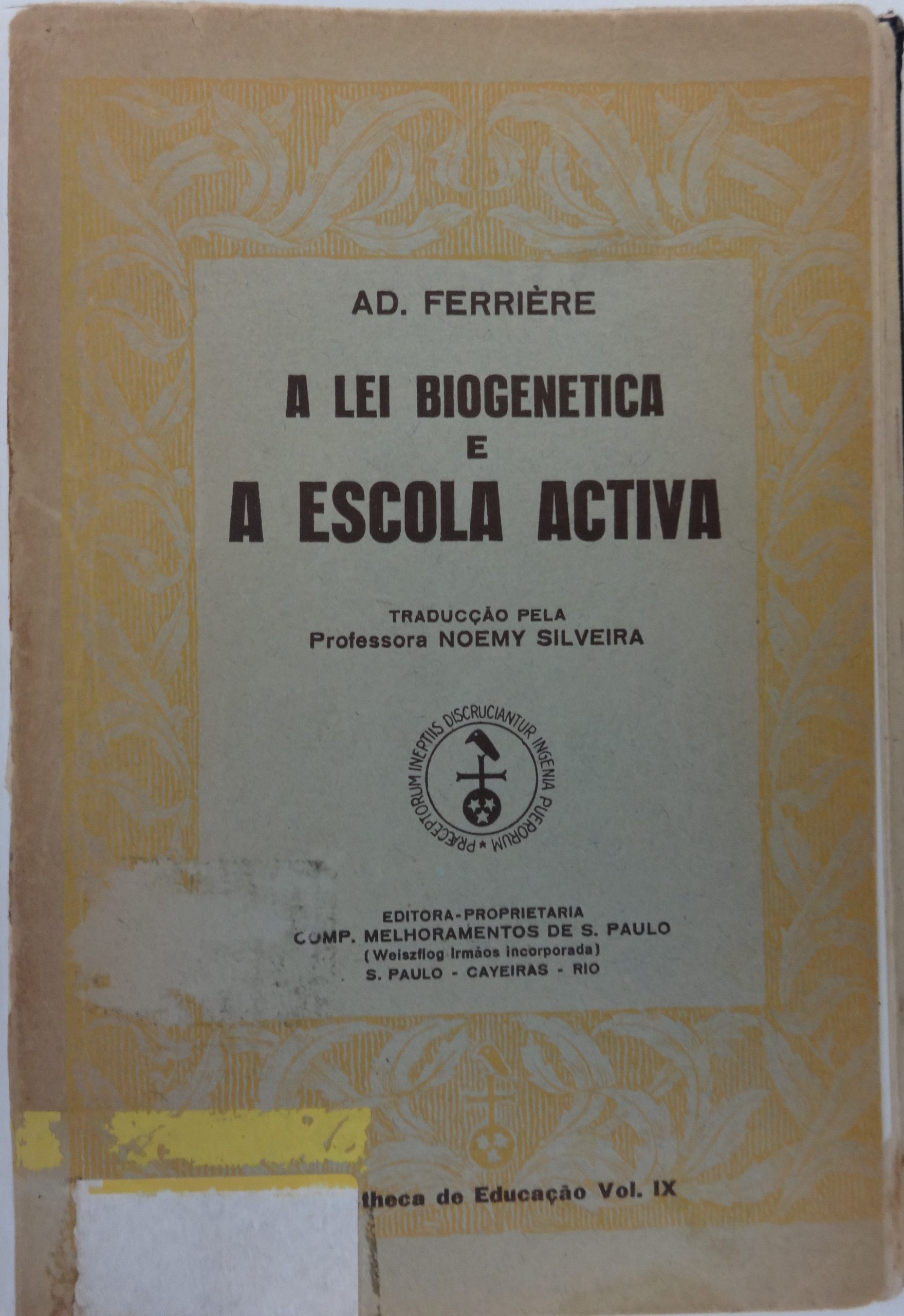 Livro de Adolphe Ferrière traduzido por Noemy. 
Fonte: Ferrière, Adolphe (1929?). A lei biogenética e a escola activa. 2 ed. São Paulo: Melhoramentos. Acervo da Biblioteca da FEUSP.