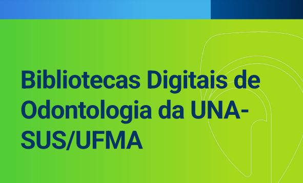Leia mais sobre o artigo Bibliotecas Digitais de Odontologia UNA-SUS/UFMA