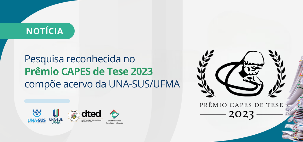 Você está visualizando atualmente Trabalho reconhecido no Prêmio CAPES de Tese 2023 compõe acervo da UNA-SUS/UFMA